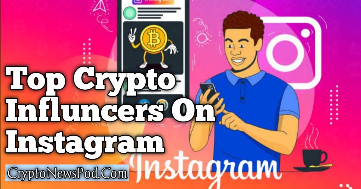 Top 10 Crypto Influencers On Instagram 2023 - cryptonewspod